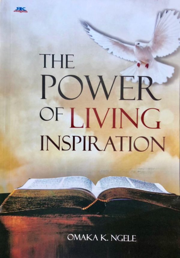 THE POWER OF LIVING INSPIRATION BY OMAKA K. NGELE