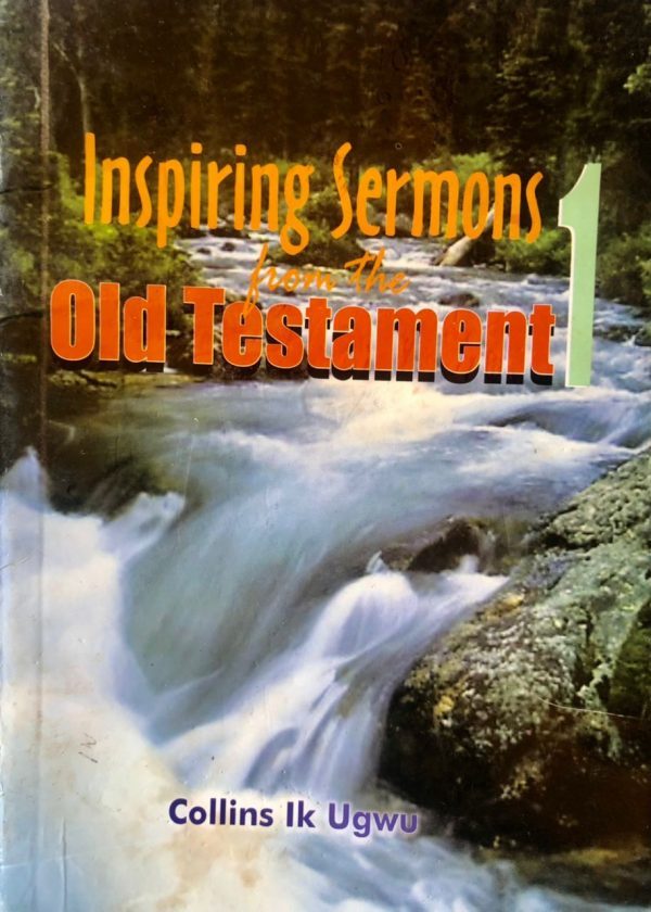 INSPIRING SERMONS FROM THE OLD TESTAMENT 1 by UGWU COLLINS IKENNA