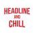 Headline And Chill